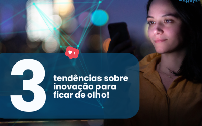 Tendências sobre inovação para ficar de olho!