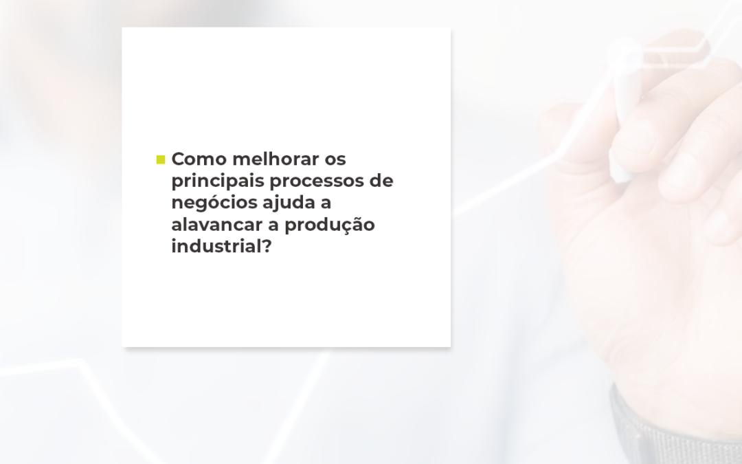 Como alavancar os negócios e a produção industrial com gerenciamento de processos?