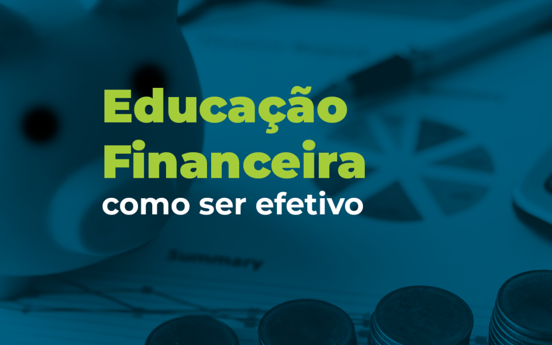 Educação Financeira: como ser efetivo